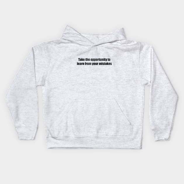 Take the opportunity to learn from your mistakes Kids Hoodie by BL4CK&WH1TE 